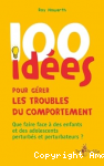 100 idées pour gérer les troubles du comportement. Que faire face à des enfants et des adolescents oppositionnels et provocateurs ? vignette